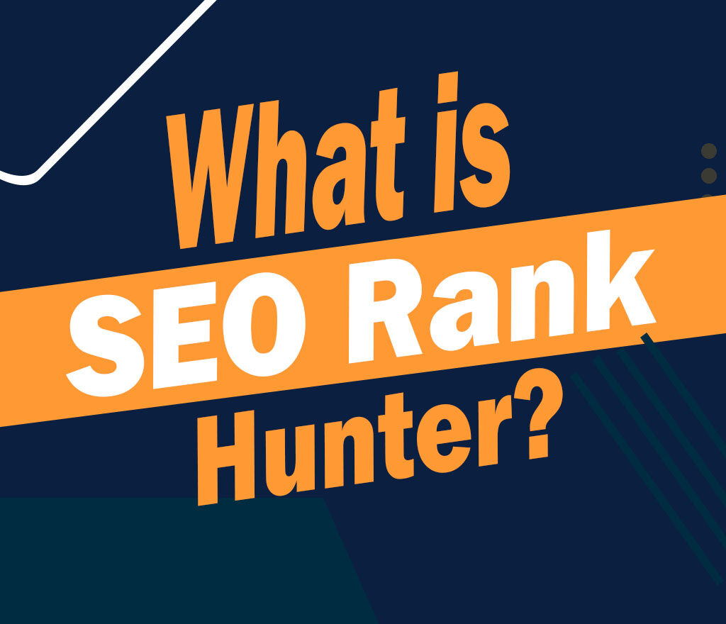 What is SEO Rank Hunter? Understanding the Tool and Its Impact on Your Business